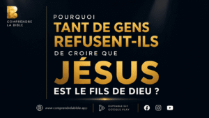 Lire la suite à propos de l’article Pourquoi tant de personnes refusent de croire que Jésus est le Fils de Dieu ?